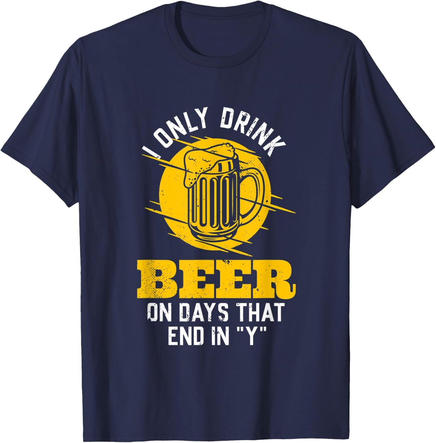 I only drink beer on days that end in "Y" funny saying T-Shirt - T-Shirt | Navy