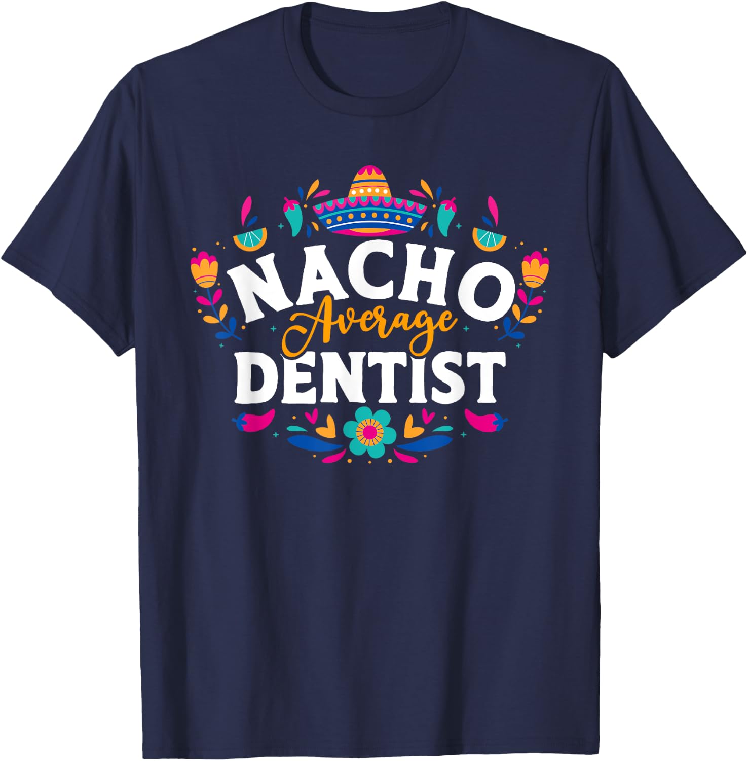 Nacho Average Dentist Cinco De Mayo Mexican Matching Family T-Shirt - T-Shirt | Navy