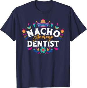 Nacho Average Dentist Cinco De Mayo Mexican Matching Family T-Shirt - T-Shirt | Navy