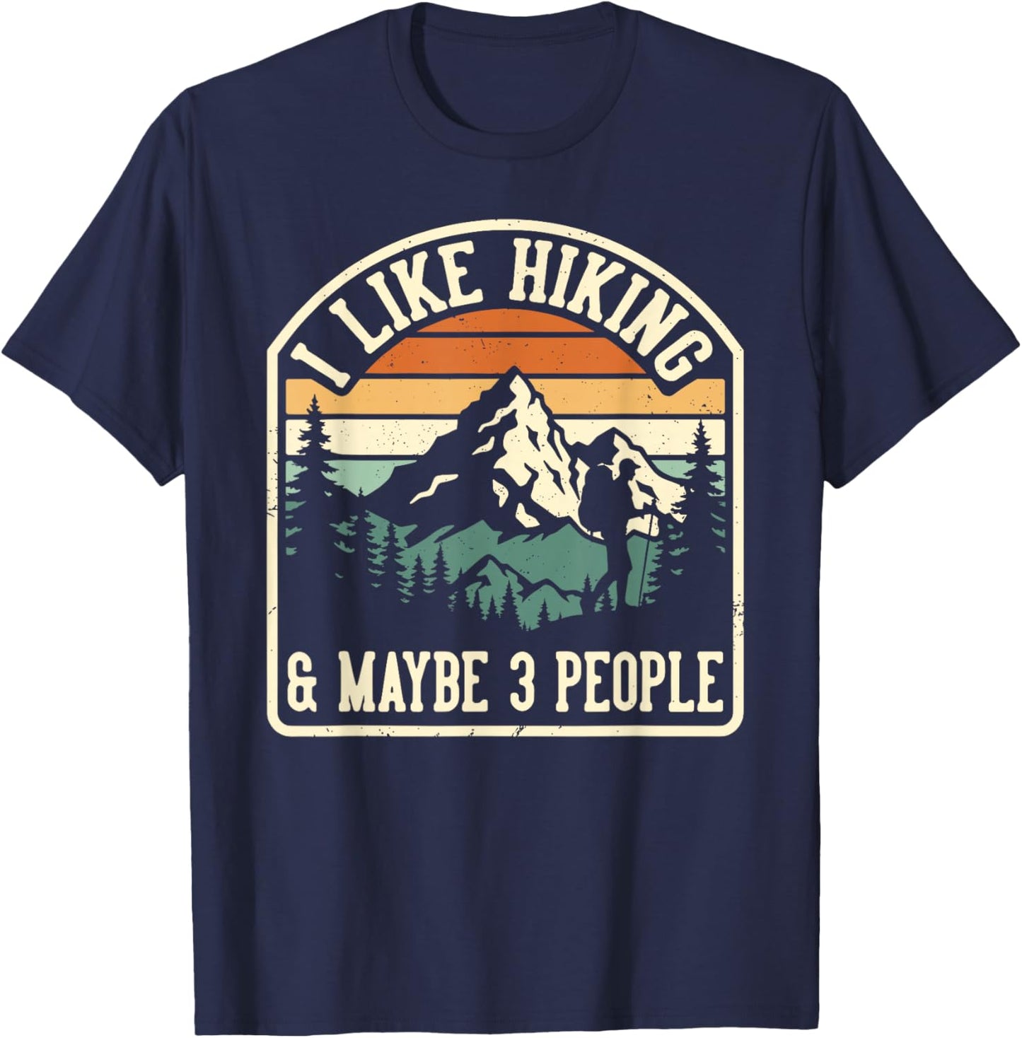 Funny I Like Hiking and Maybe 3 People Outdoorsy Hiker T-Shirt - T-Shirt | Navy