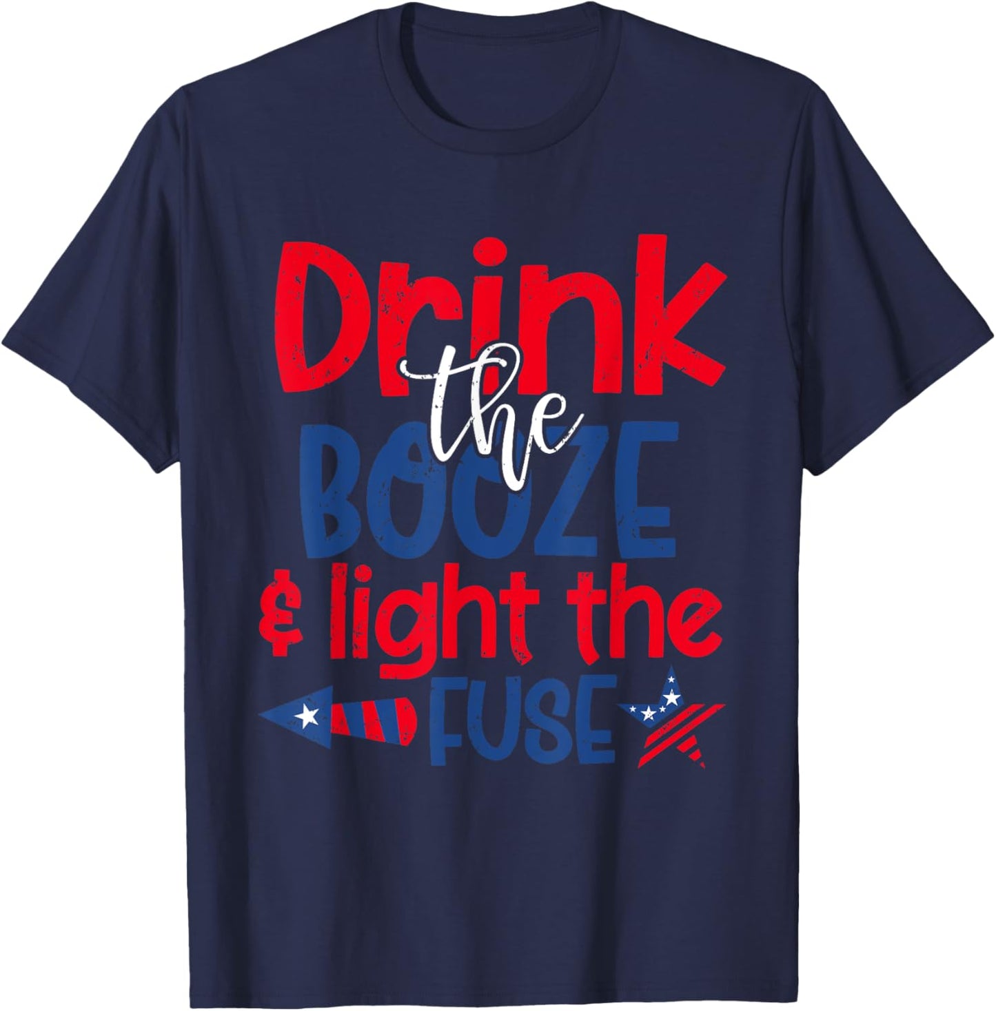 Drink the Booze Light the Fuse Funny 4th of July Fireworks Men T-Shirt - T-Shirt | Navy