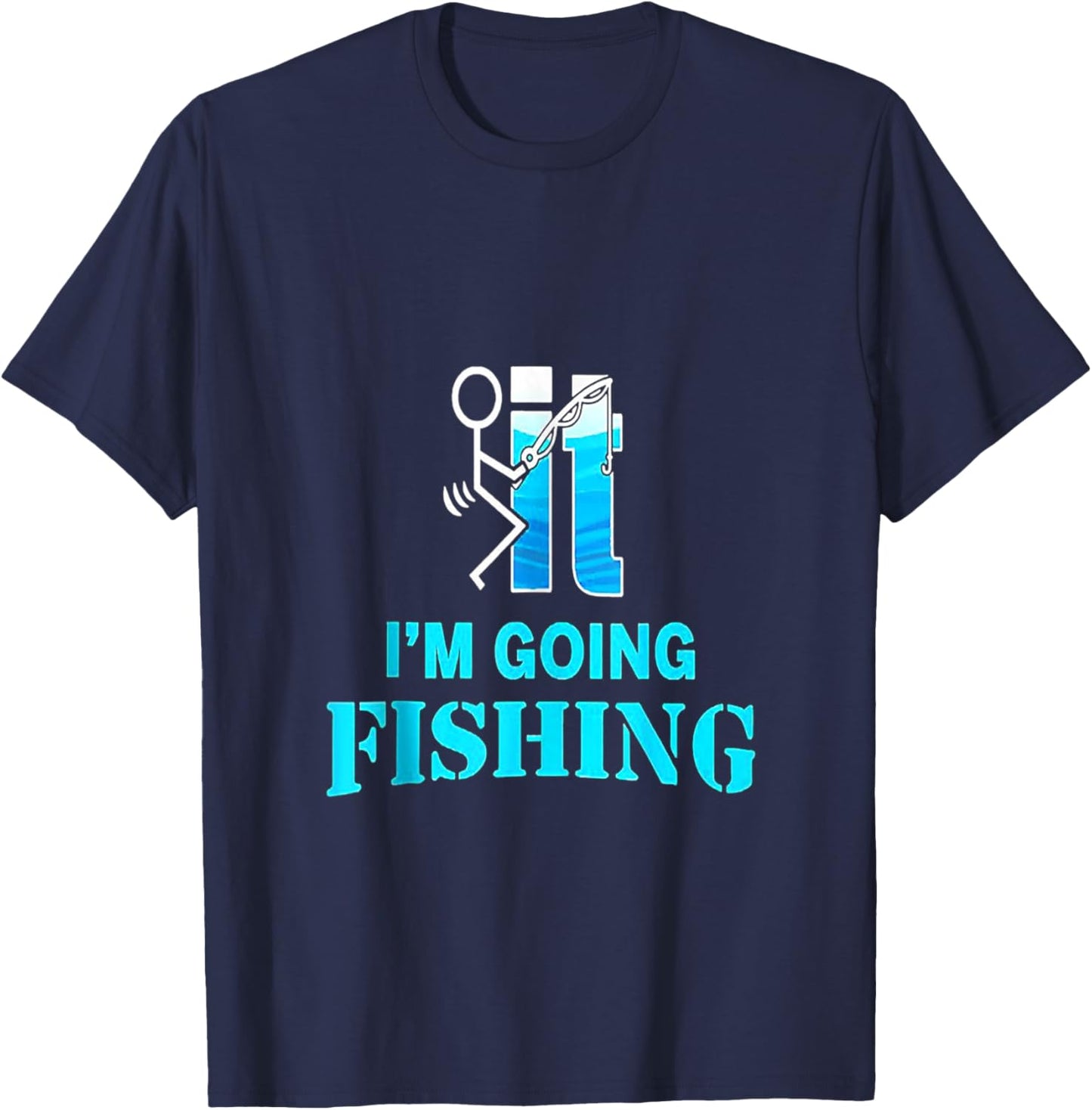 F-uck It I'm Going Fishing T-Shirt - T-Shirt | Navy
