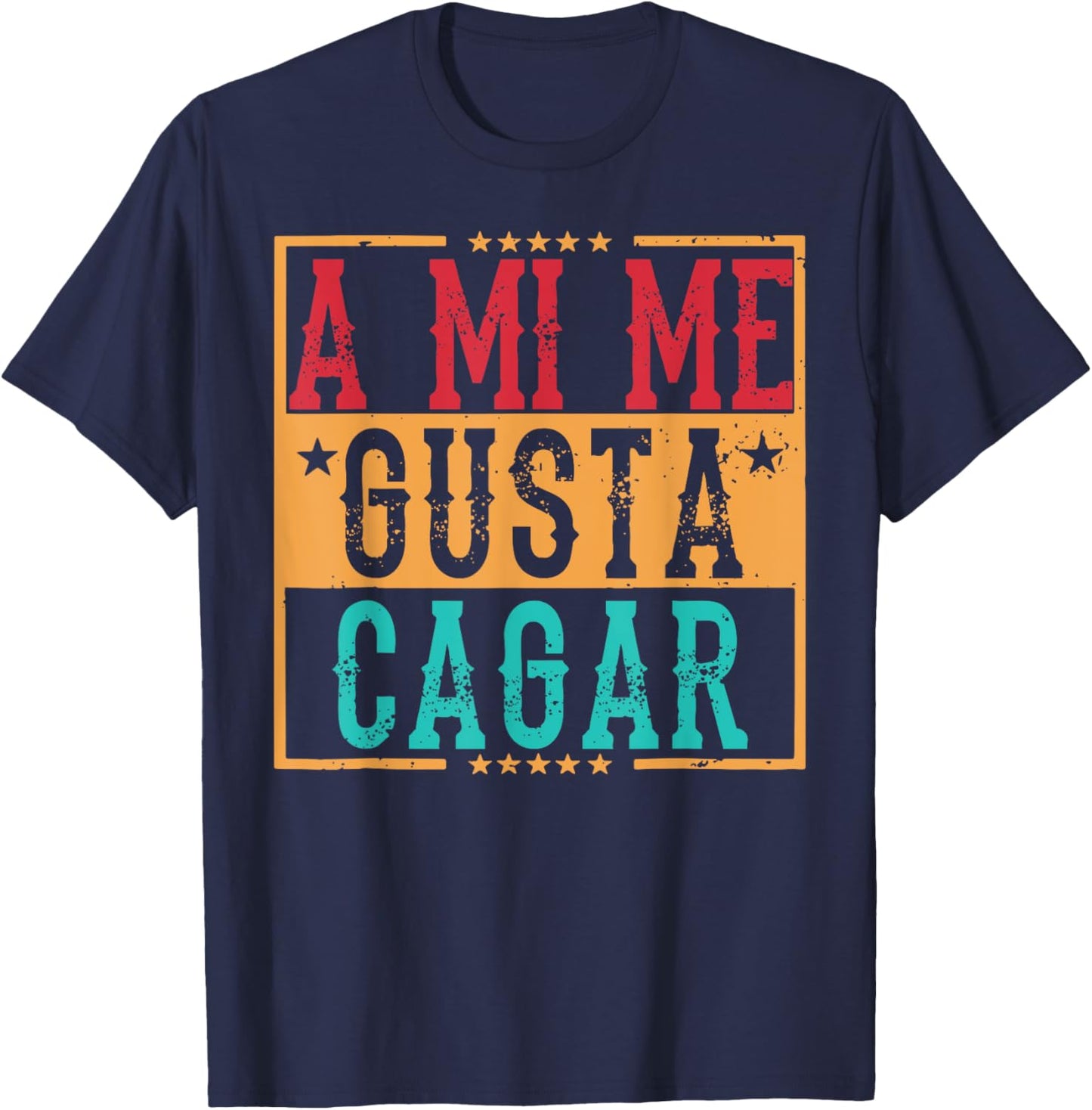 A Mi Me Gusta Cagar Funny Hispanic Quotes Iin Spanish Latino T-Shirt - T-Shirt | Navy