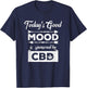 Today's Good Mood Is Sponsored By CBD CBD Oil Shirt T-Shirt - T-Shirt | Navy