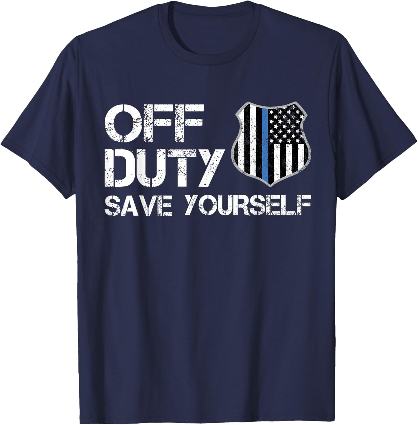 Off Duty Save Yourself Police Thin Blue Line Retirement Gift T-Shirt - T-Shirt | Navy