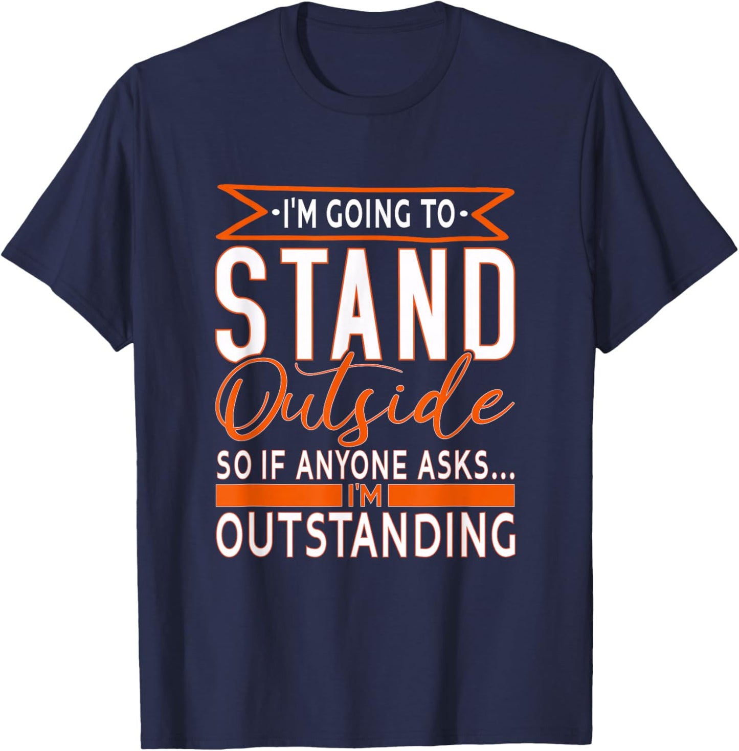 funny Sarcastic Saying, I'm Outstanding Sarcasm Adult Humor T-Shirt - T-Shirt | Navy