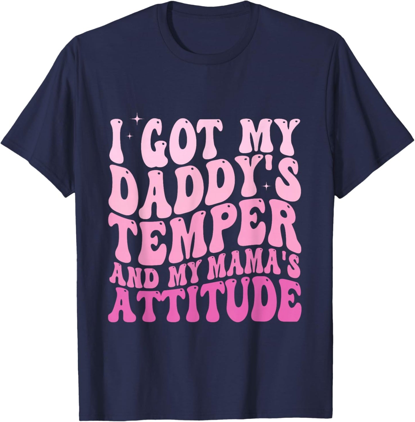 I Got My Daddy's Temper And My Mama's Attitude T-Shirt - T-Shirt | Navy