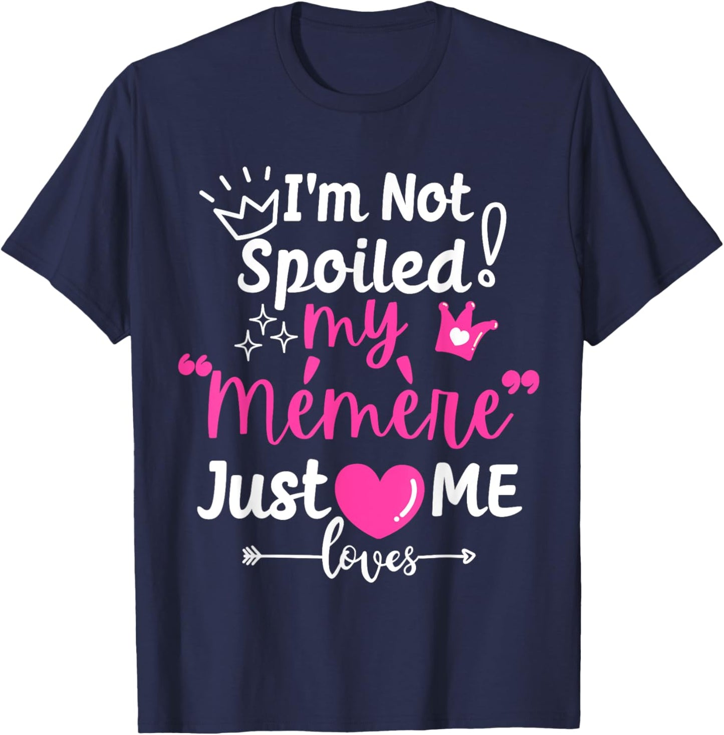 I'm Not Spoiled My Memere Just Loves Me Team Girls Matching T-Shirt - T-Shirt | Navy