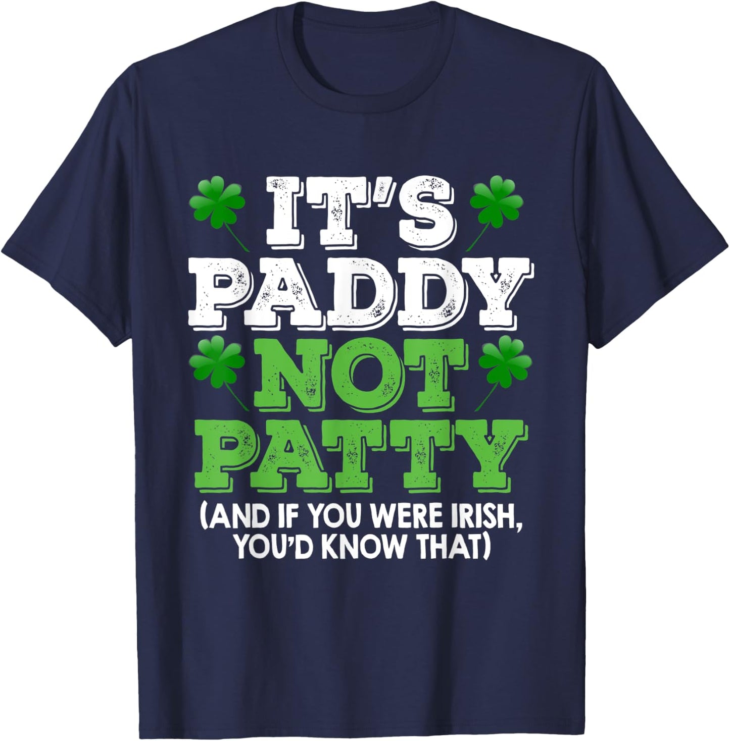 It's Paddy Not Patty St Patrick's Day Irish Pride T shirt T-Shirt - T-Shirt | Navy