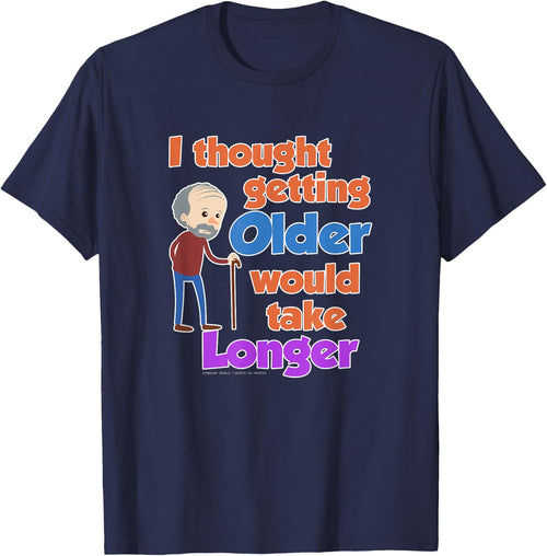 I Thought Getting Older Would Take Longer Funny Novelty Gift