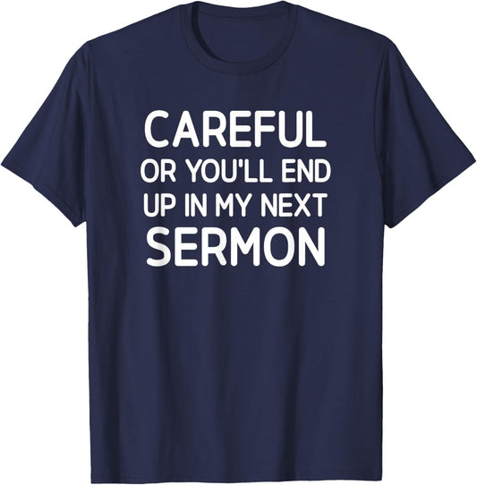 Careful Or You'll End Up In My Next Sermon, Funny, Jokes T-Shirt - T-Shirt | Navy
