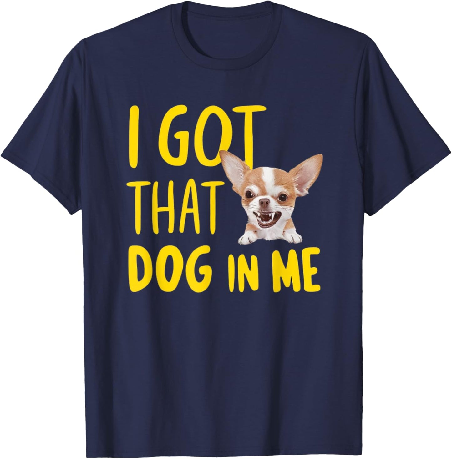 I Got That Dog In Me Chihuahua T-Shirt - T-Shirt | Navy