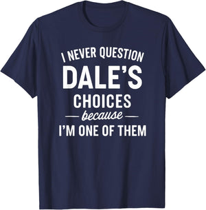 I Never Question Dale's Choices Because I'm One of Them T-Shirt - T-Shirt | Navy