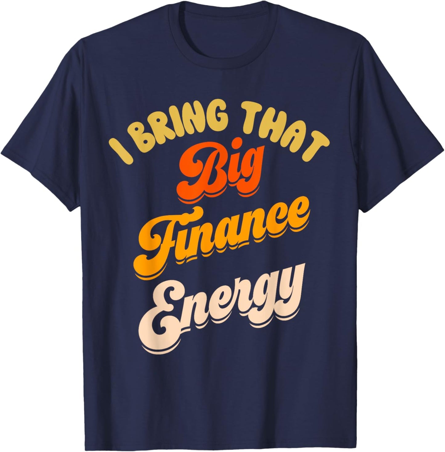 Finance Department Women Funny Team Men Big Finance Energy T-Shirt - T-Shirt | Navy