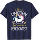 Periodontist Be A Unicorn - Periodontist Shirt Gift T-Shirt - T-Shirt | Navy