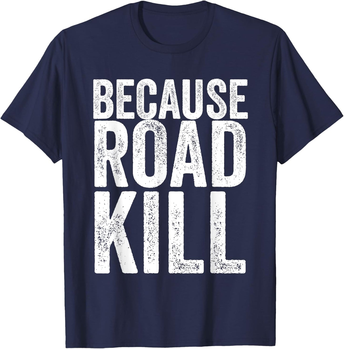 Because Roadkill T-Shirt - T-Shirt | Navy