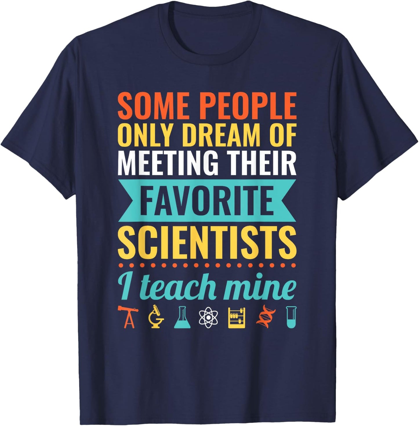 Dream of Meeting their Favorite Scientists I Teach Mine Women T-Shirt - T-Shirt | Navy