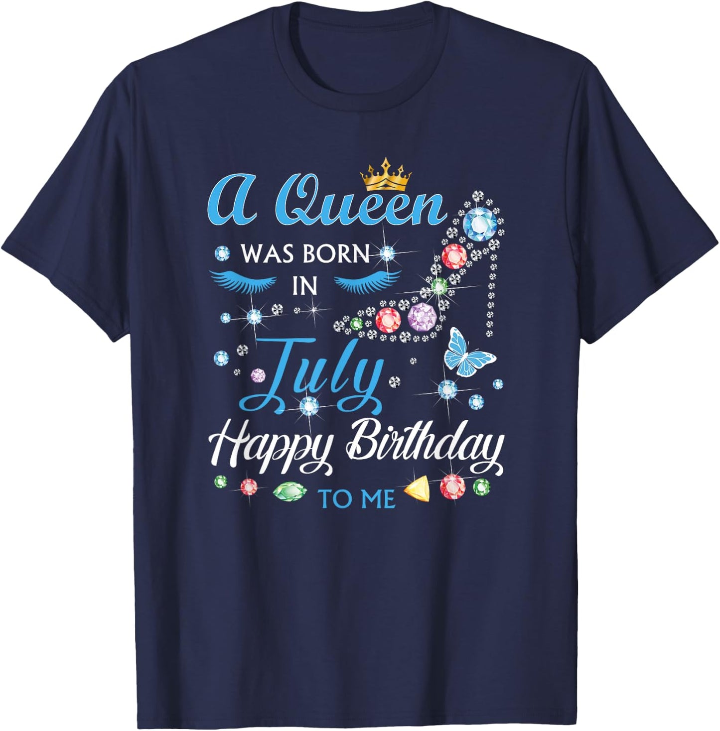 A Queen Was Born In July Happy Birthday To Me Gifts T-Shirt - T-Shirt | Navy