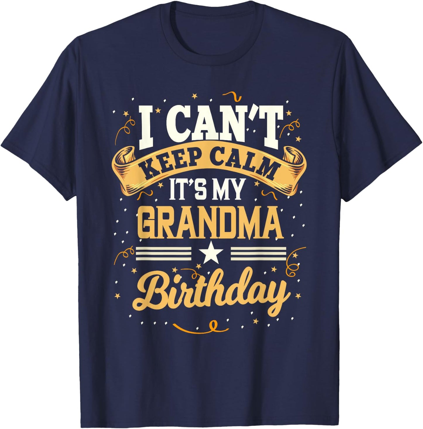 I Can't Keep Calm It's My Grandma Birthday Party Gift T-Shirt - T-Shirt | Navy