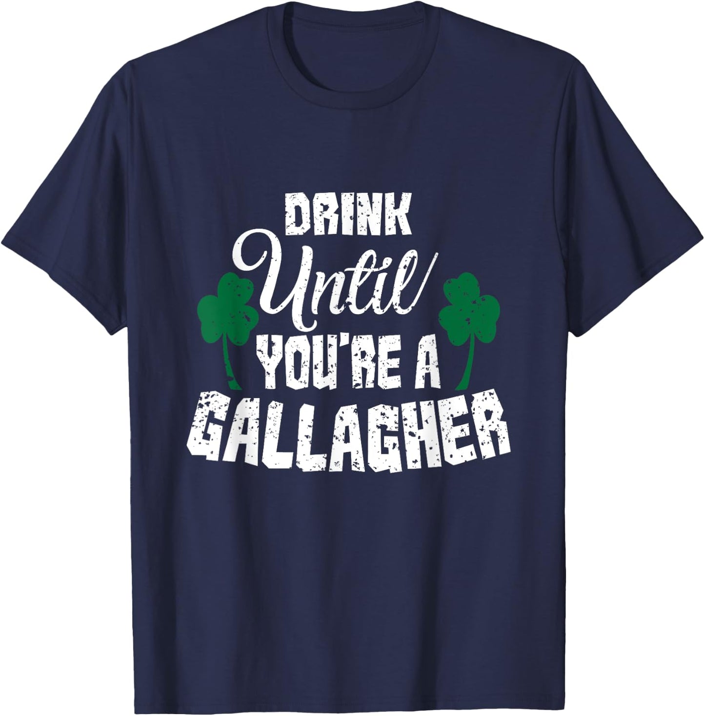 Drink Until You Are A Gallagher Irish Beer St Patricks Day T-Shirt - T-Shirt | Navy