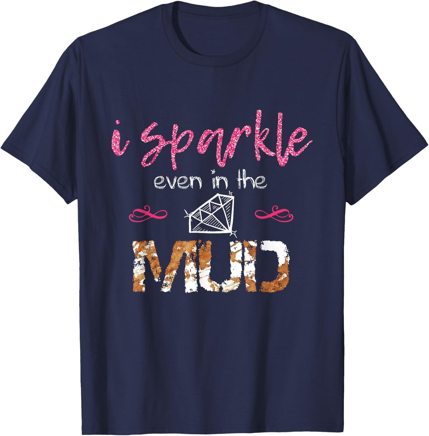 I Sparkle Even in Mud Run Team Princess Funny Mudding Gift T-Shirt - T-Shirt | Navy