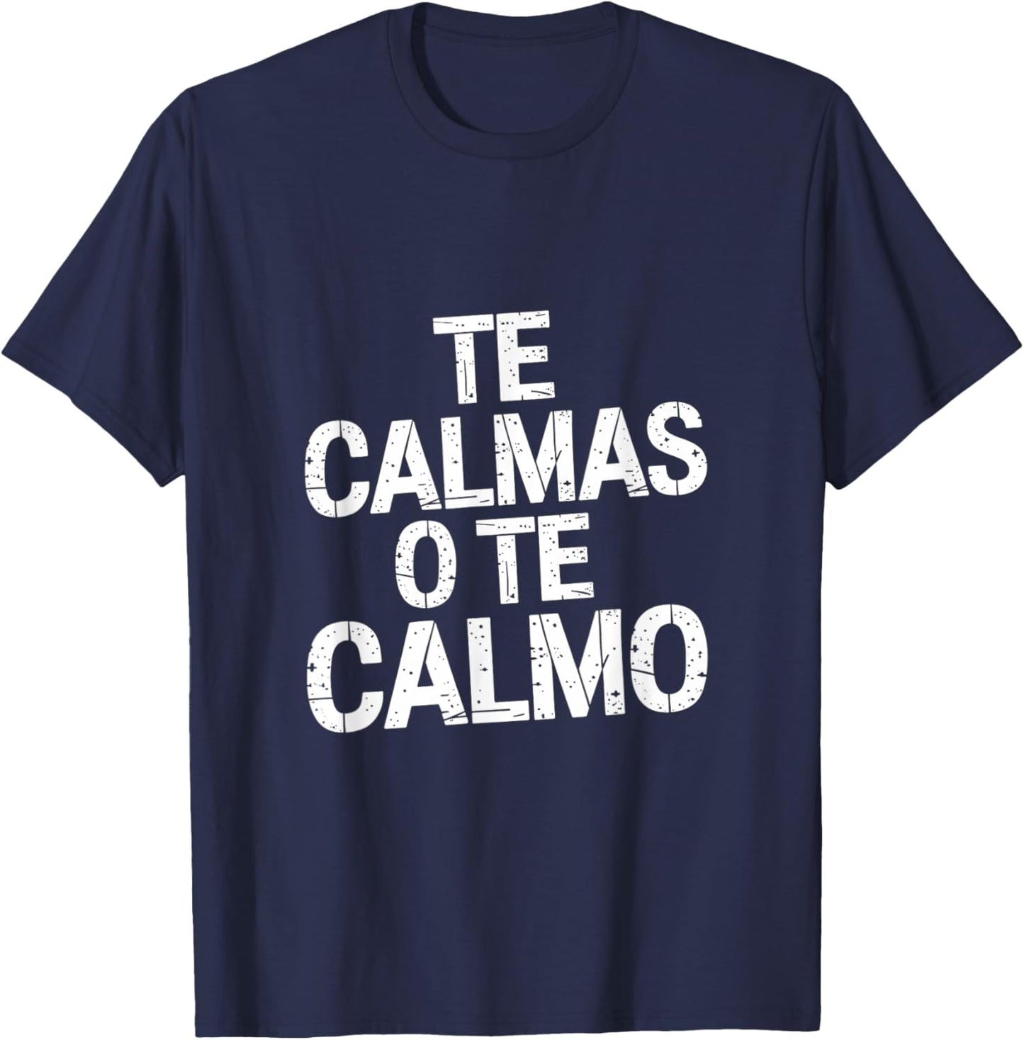 Te Calmas O Te Calmo Sayings of the Spanish Mother T-Shirt - T-Shirt | Navy