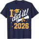 I Did It Graduation 2026 Graduate Class of 2026 Senior 26 T-Shirt - T-Shirt | Navy
