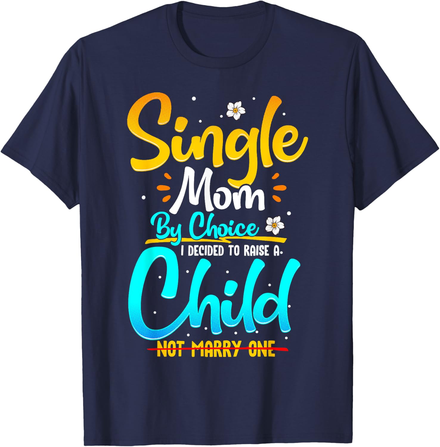 Single Mom by Choice Funny Worlds Best Single Parent Gift T-Shirt - T-Shirt | Navy