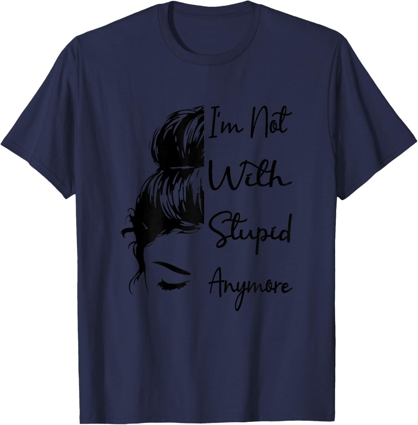 I'm Not With Stupid Anymore Funny Breaking Up Joke Divorce T-Shirt - T-Shirt | Navy