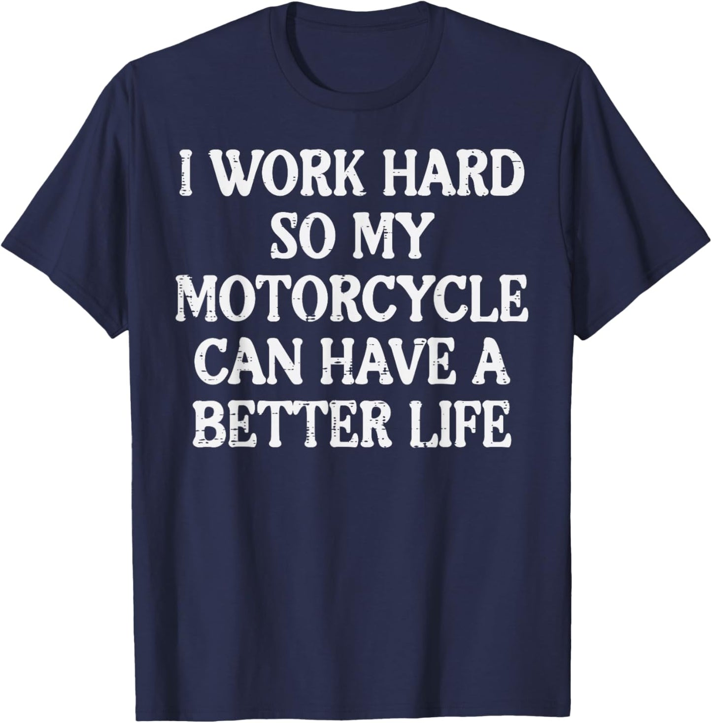 Work Hard So My Motorcycle Funny Biker Men Women T-Shirt - T-Shirt | Navy