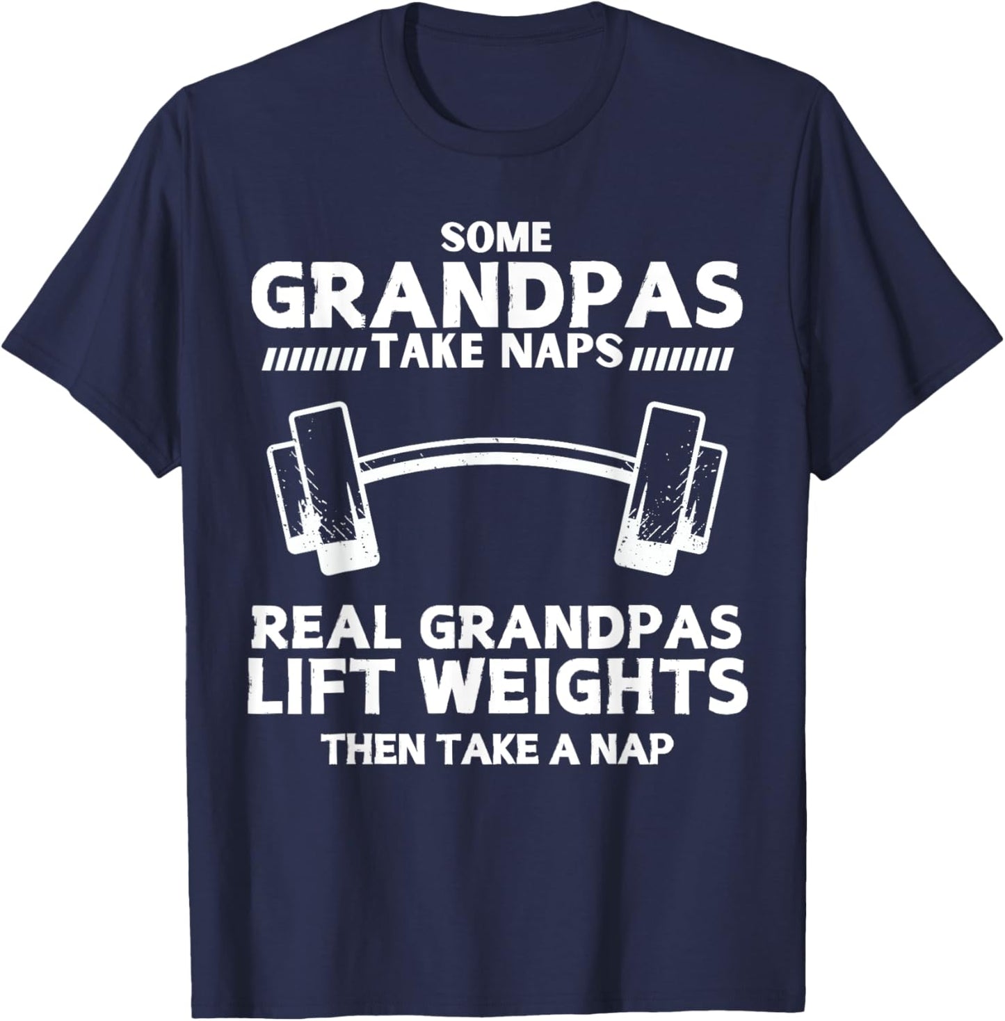 Some Grandpas Take Naps Real Grandpas Lift Weights Funny T-Shirt - T-Shirt | Navy