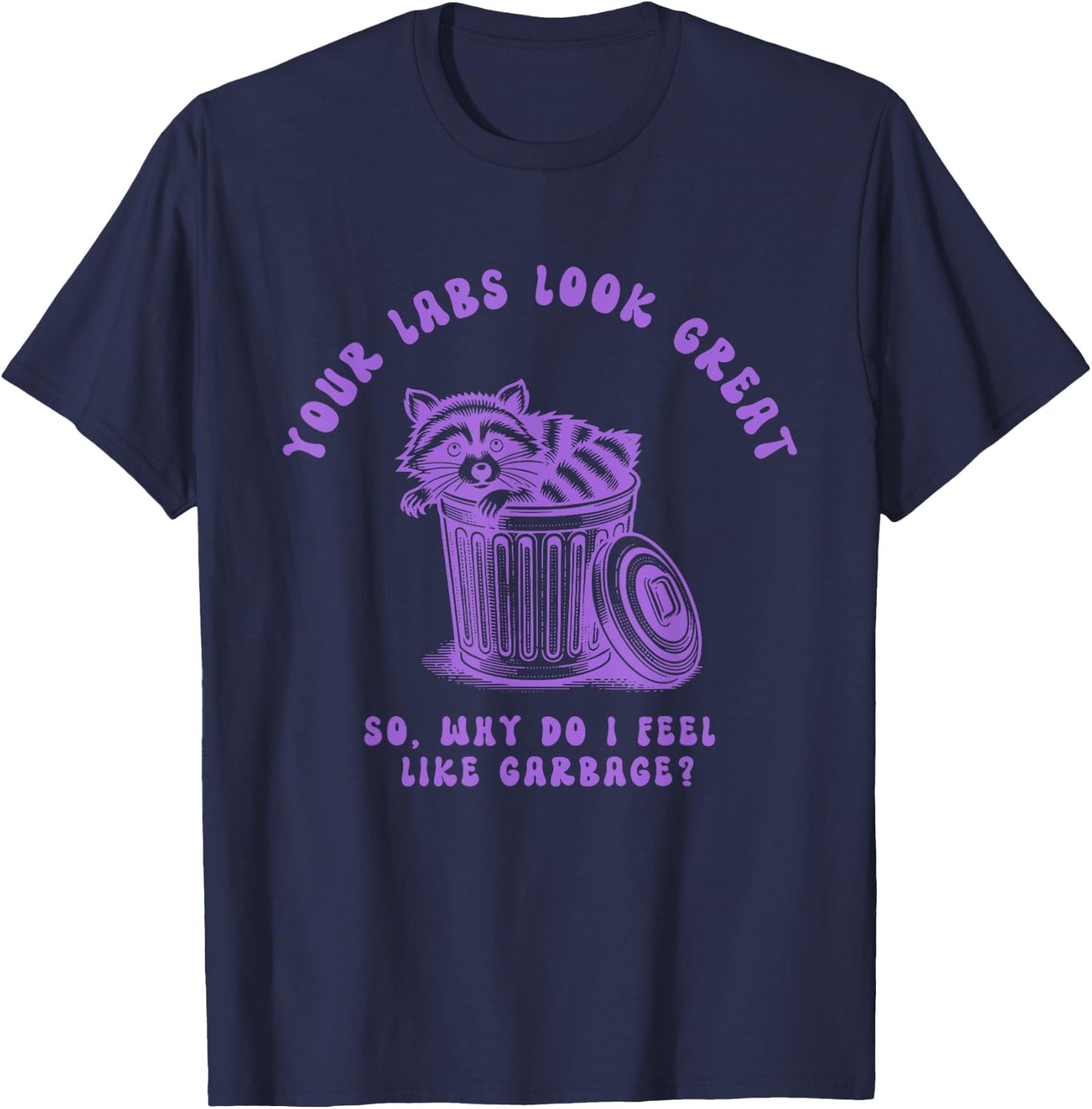 Your Labs Look Great So Why Do I Feel Design T-Shirt - T-Shirt | Navy