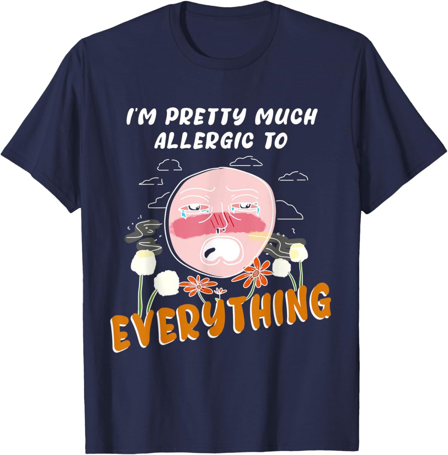 I'm pretty much allergic to everything allergies and pollen T-Shirt - T-Shirt | Navy