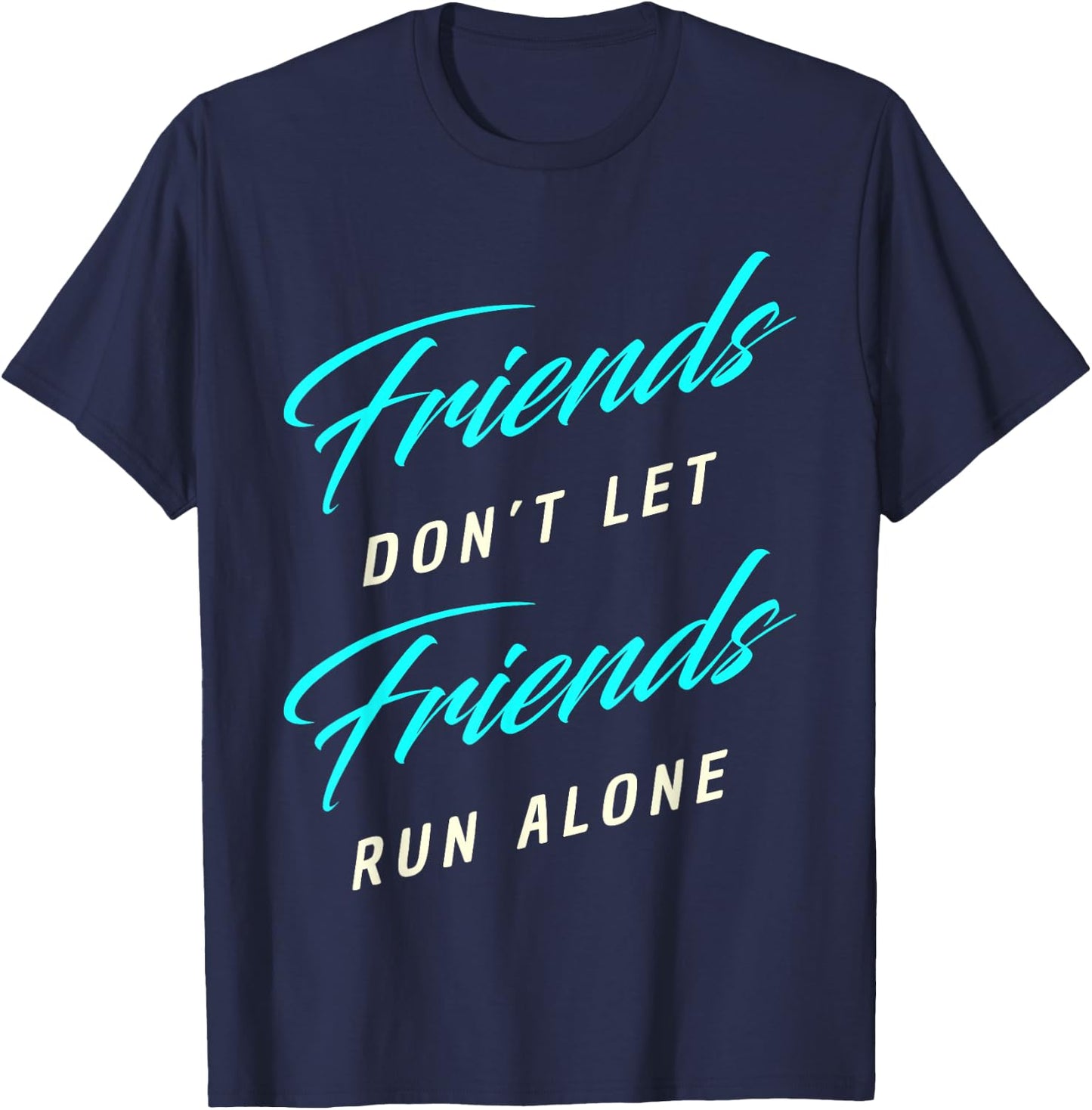 Friends Don't Let Friends Run Alone Marathon T-Shirt - T-Shirt | Navy
