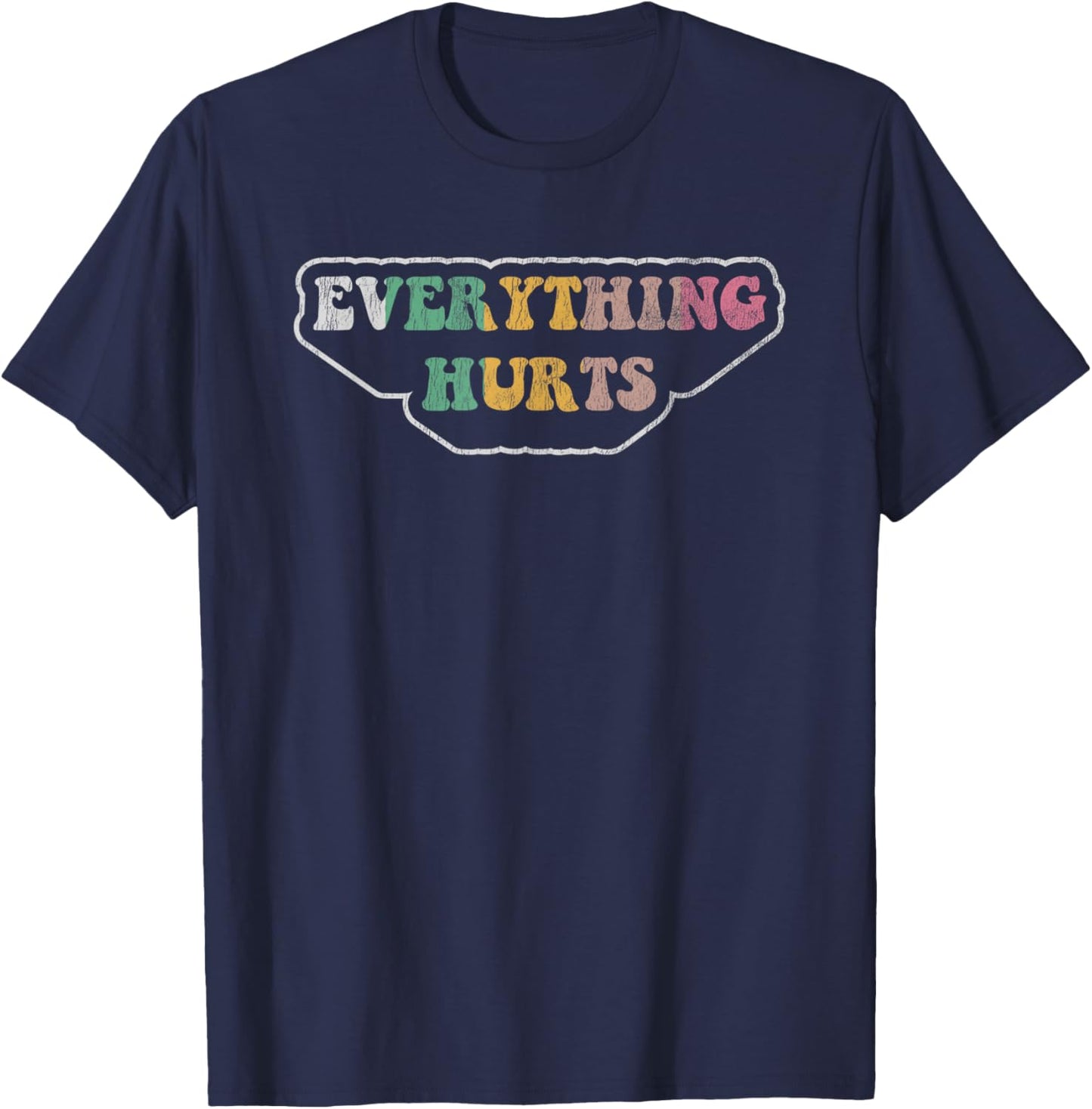 Everything Hurts Fun Sarcastic Saying T-Shirt - T-Shirt | Navy