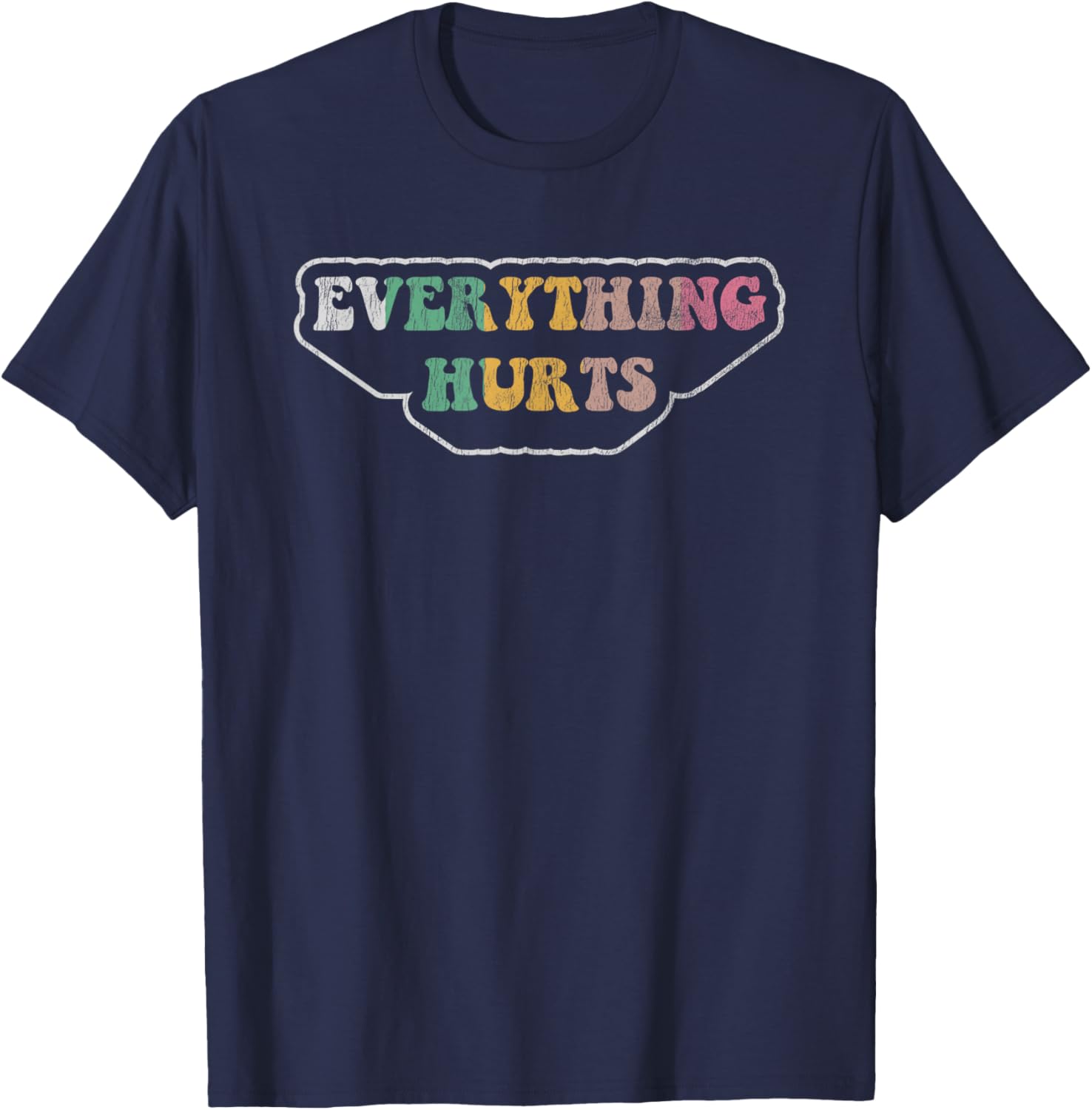 Everything Hurts Fun Sarcastic Saying T-Shirt - T-Shirt | Navy