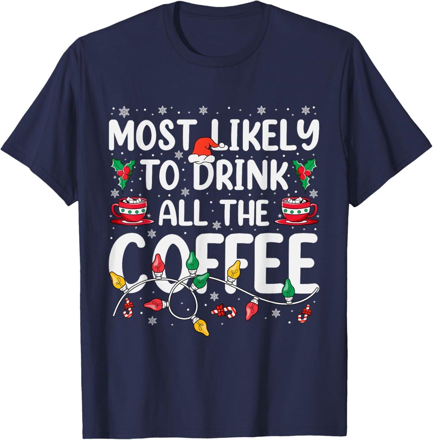 Most Likely To Drink All Santa's Coffee Matching Christmas T-Shirt - T-Shirt | Navy