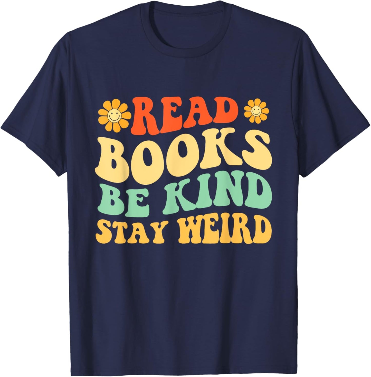 Read Books Be Kind Stay Weird - Book Lover Bookworm Reader T-Shirt - T-Shirt | Navy