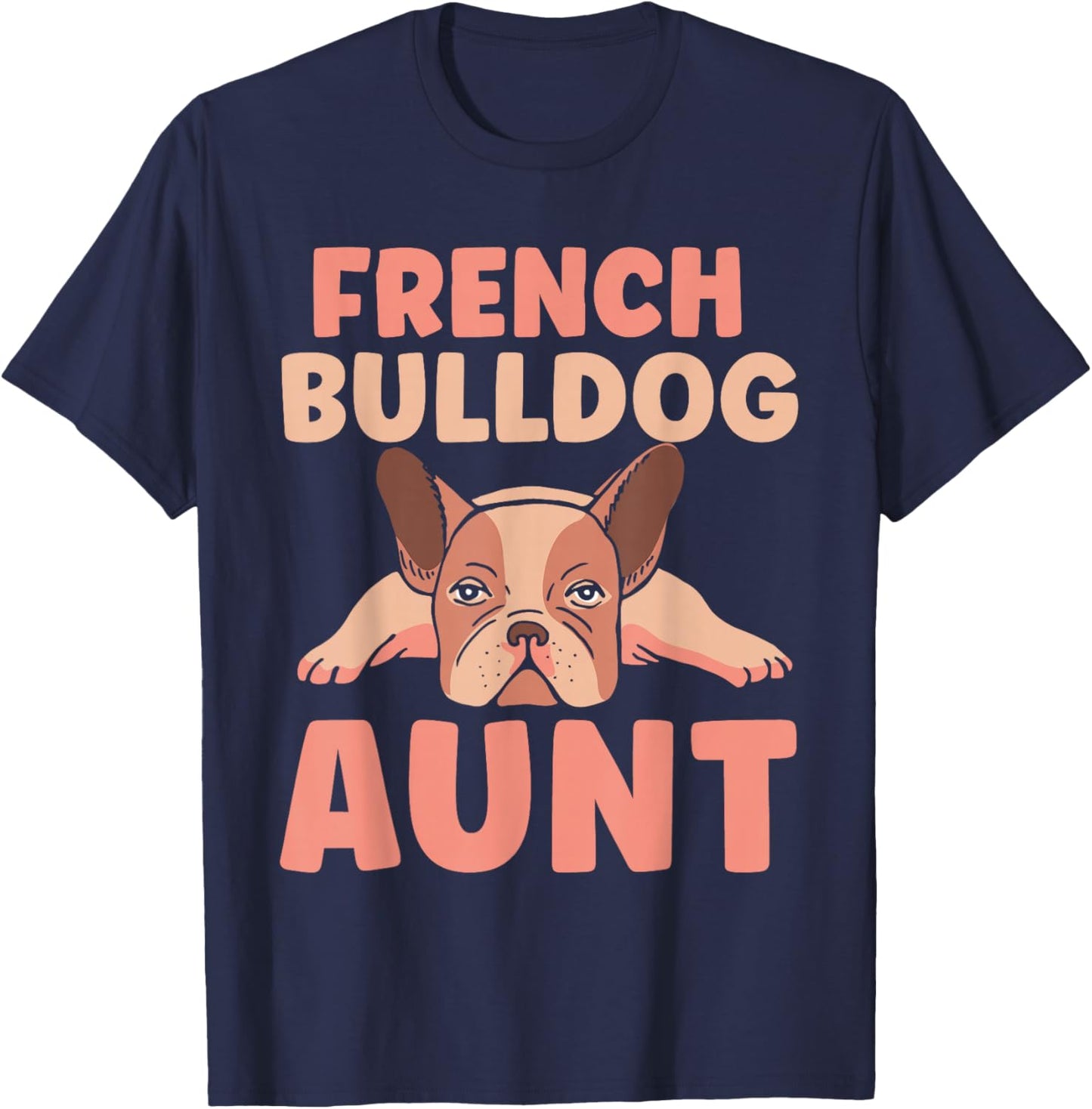French Bulldog Aunt Bulldogs Frenchie French Bulldog T-Shirt - T-Shirt | Navy