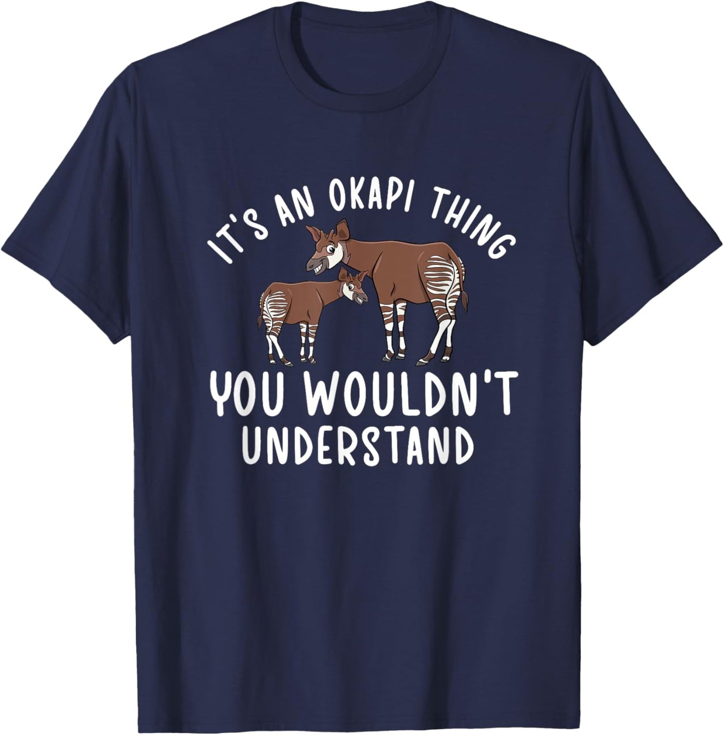 It's An Okapi Thing Okapi Lover Okapi Girl Okapi Boy Okapis T-Shirt - T-Shirt | Navy