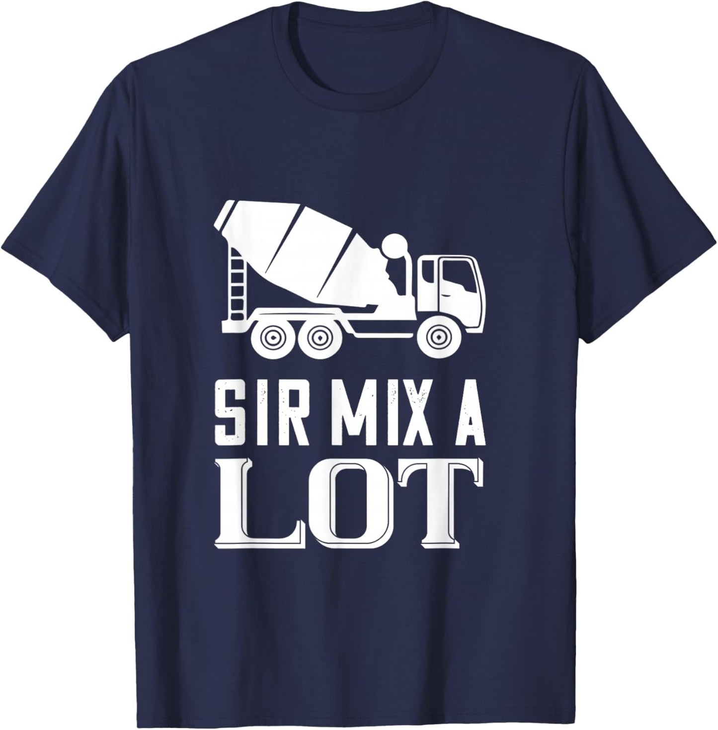 Mix A Lot Cement Mixer Truck Driver Concrete Mixer T-Shirt - T-Shirt | Navy
