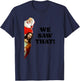 WE SAW THAT! Santa And Jesus Are Always Watching Christmas T-Shirt - T-Shirt | Navy