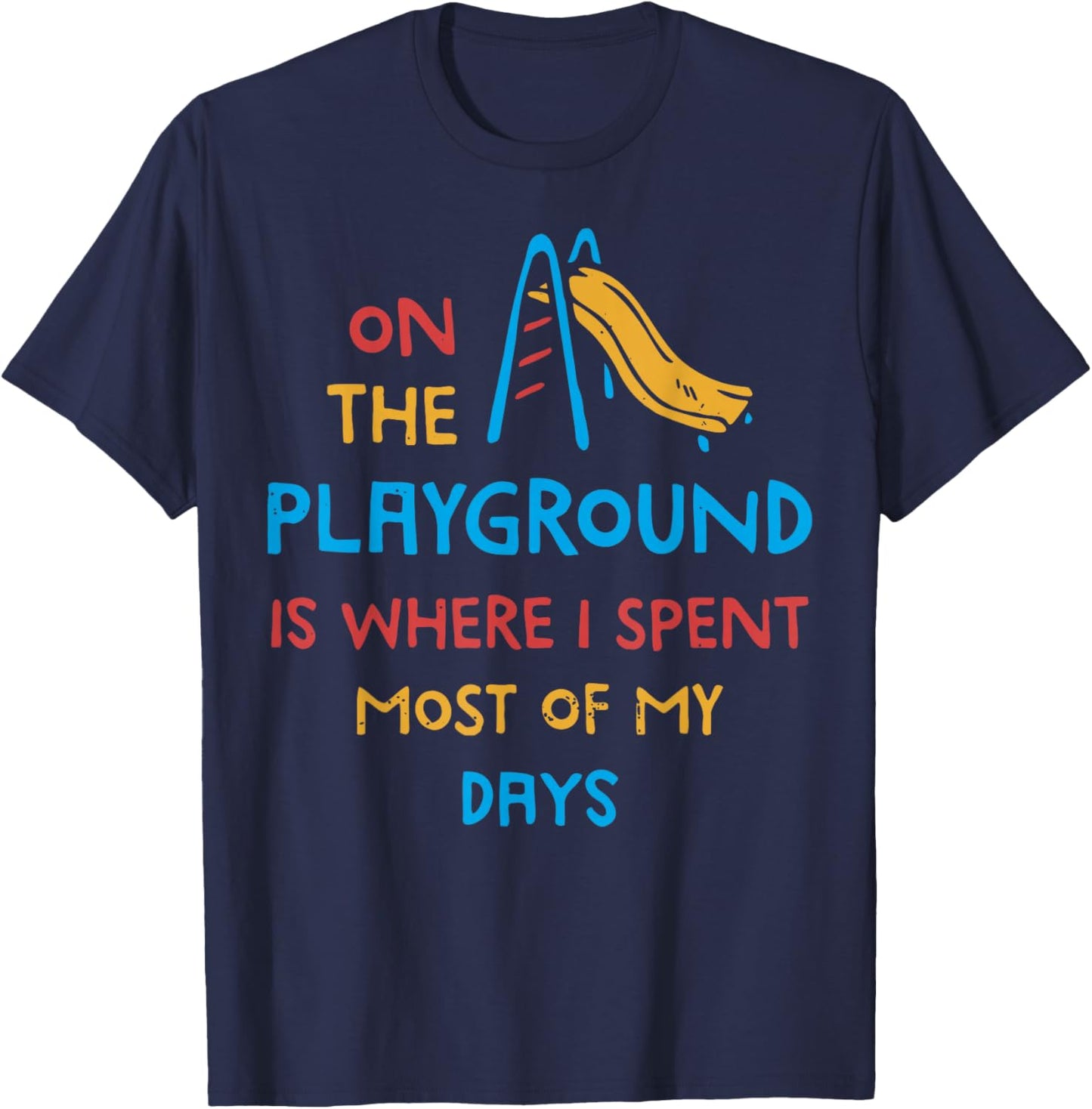 On The Playground Is Where I Spend Most Of My Days School T-Shirt - T-Shirt | Navy