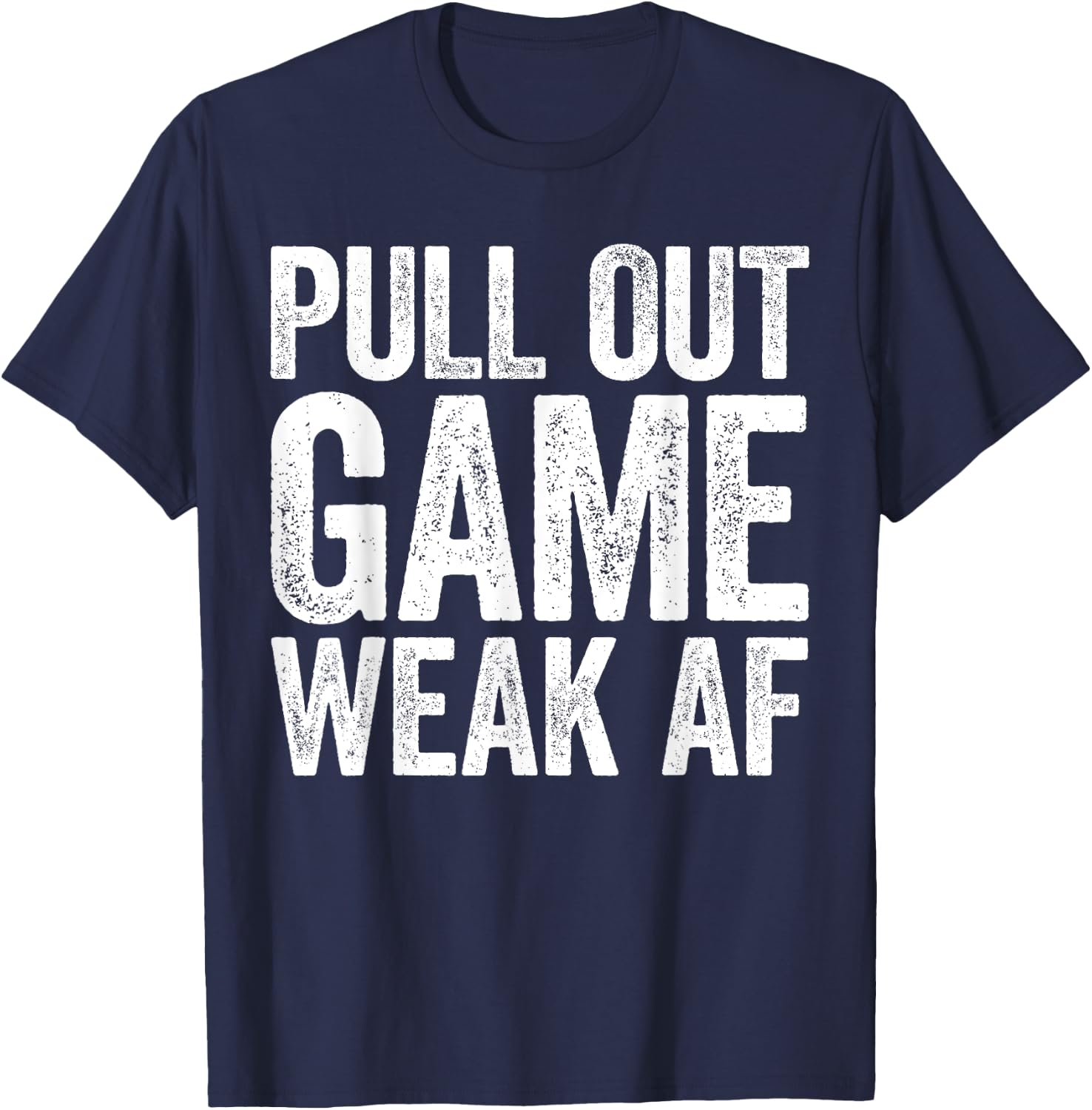 Pull Out Game Weak AF Shirt Men Gamer Fathers Day T-Shirt - T-Shirt | Navy