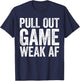 Pull Out Game Weak AF Shirt Men Gamer Fathers Day T-Shirt - T-Shirt | Navy