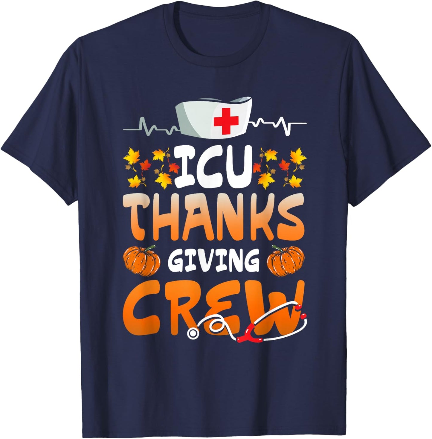 ICU Thanksgiving Crew Hospital Nurses Scrub Top Men Women T-Shirt - T-Shirt | Navy