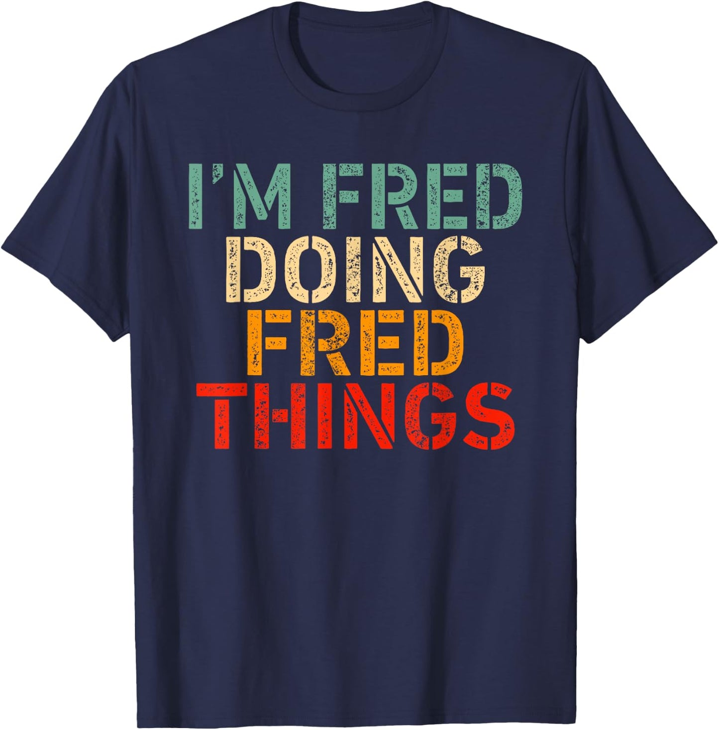 I'm FRED Doing FRED Things Funny Saying Birthday Christmas T-Shirt - T-Shirt | Navy
