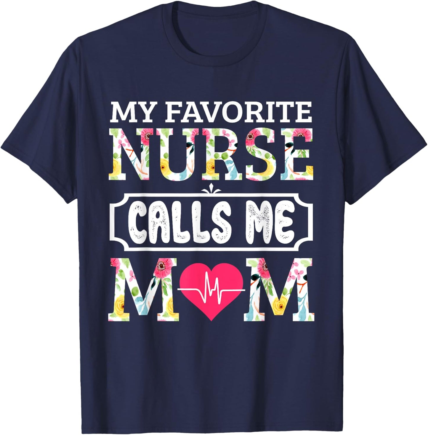 My Favorite Nurse Calls Me Mom T-Shirt - T-Shirt | Navy