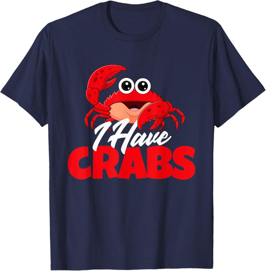 I Have Crabs - Crabbing Crabber Crab Crustacean Lover Ocean T-Shirt - T-Shirt | Navy