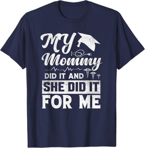 My Mommy Did It And She Did It For Me Mom Nurse Graduation T-Shirt - T-Shirt | Navy